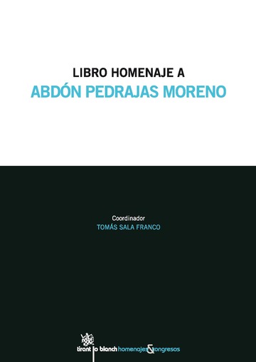 LIBRO HOMENAJE A ABDÓN PEDRAJAS MORENO. Coordinador: Tomás Sala Franco. Editorial: Tirant Lo Blanch.