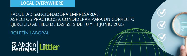 NOVEDAD LABORAL.- FACULTAD SANCIONADORA EMPRESARIAL: ASPECTOS PRÁCTICOS A CONSIDERAR PARA UN CORRECTO EJERCICIO AL HILO DE LAS SSTS DE 10 Y 11 JUNIO 2025