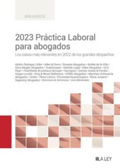 2023 PRÁCTICA LABORAL PARA ABOGADOS.- Los casos más relevantes en 2022 de los grandes despachos.