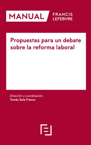 PROPUESTAS PARA UN DEBATE SOBRE LA REFORMA LABORAL - MANUAL FRANCIS LEFEBVRE