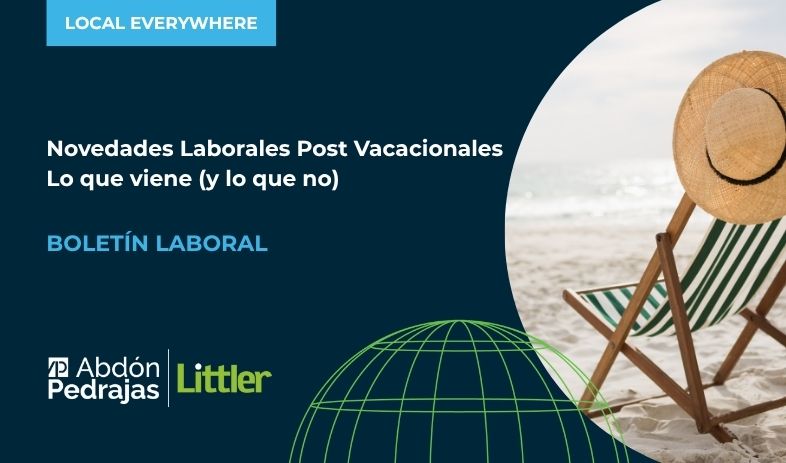 NOVEDADES LABORALES POST VACACIONES:   LO QUE VIENE (Y LO QUE NO).